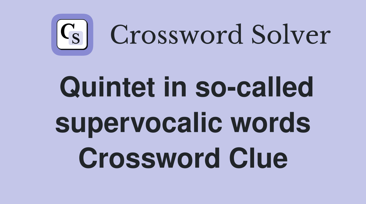 Quintet in socalled supervocalic words Crossword Clue Answers